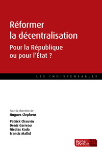 REFORMER LA DECENTRALISATION - POUR LA REPUBLIQUE OU L'ETAT