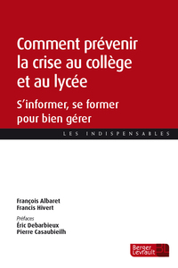 COMMENT PREVENIR LA CRISE AU COLLEGE ET AU LYCEE - S'INFORMER, SE FORMER POUR BIEN GERER