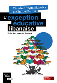 L'EXCEPTION EDUCATIVE LIBANAISE - ET LE LIEN AVEC LA FRANCE