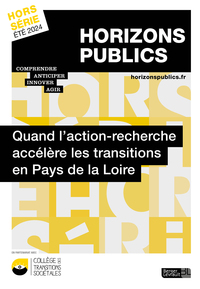 QUAND L'ACTION-RECHERCHE ACCELERE LES TRANSITIONS EN PAYS DE LA LOIRE - REVUE HORIZONS PUBLICS HORS-