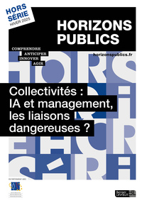 COLLECTIVITES : IA ET MANAGEMENT, LES LIAISONS DANGEREUSES ? - REVUE HORIZONS PUBLICS HORS-SERIE HIV