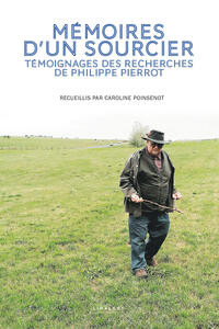 MEMOIRES D'UN SOURCIER - TEMOIGNAGES DES RECHERCHES DE PHILIPPE PIERROT