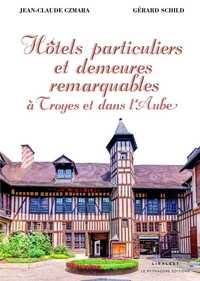 HOTELS PARTICULIERS ET DEMEURES REMARQUABLES A TROYES ET DANS L'AUBE