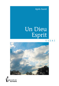 UN DIEU ESPRIT - OUVRAGE METAPHYSIQUE (NOUVELLE VERSION)
