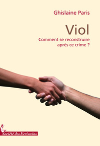 VIOL COMMENT SE RECONSTRUIRE APRES CE CRIME ?