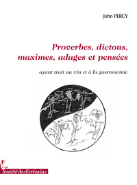 Proverbes, dictons, maximes, adages et pensées ayant trait au vin et à la gastronomie - anthologie