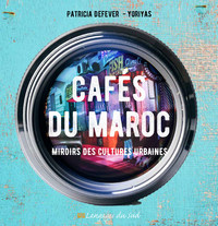 CAFES DU MAROC - MIROIRS DES CULTURES URBAINES