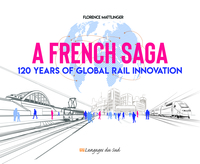 A FRENCH SAGA - 120 YEARS OF GLOBAL RAIL INNOVATION