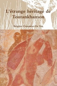 L'ETRANGE HERITAGE DE TOUTANKHAMON