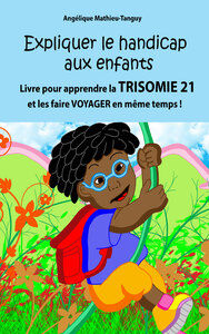 EXPLIQUER LE HANDICAP AUX ENFANTS - LIVRE POUR APPRENDRE LA TRISOMIE 21 AUX ENFANTS ET LES FAIRE VOY