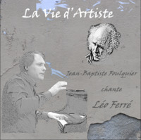 VIE D ARTISTE JEAN BAPTISTE FOULQUIER CHANTE LEO FERRE