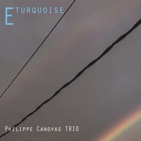 PHILIPPE CANOVAS TRIO E TURQUOISE