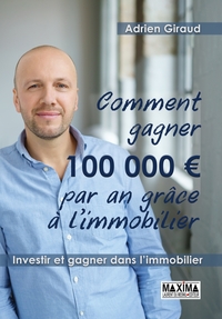 COMMENT GAGNER 100.000 EUROS PAR AN GRACE A L'IMMOBILIER !