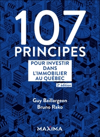107 PRINCIPES POUR INVESTIR DANS L'IMMOBILIER AU QUEBEC - 2E ED.