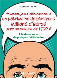 COMMENT JE ME SUIS CONSTITUE UN PATRIMOINE DE PLUSIEURS MILLIONS D'EUROS AVEC UN SALAIRE DE 1 750 -