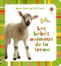 Les bébés animaux de la ferme - Mon tout p'tit livre