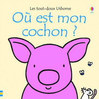 Où est mon cochon ? - Les tout-doux Usborne