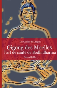 QIGONG DES MOELLES - L'ART DE SANTE DE BODHIDHARMA