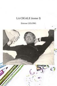 LA CIGALE (TOME I)