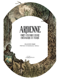 Ardenne, forêt celtique entre chevalerie et féérie