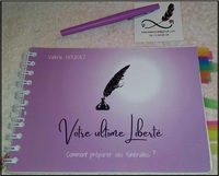 VOTRE ULTIME LIBERTE - COMMENT PREPARER SES FUNERAILLES