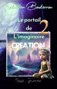 LE PORTAIL DE L'IMAGINAIRE 2 CREATION