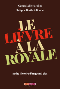 LE LIEVRE A LA ROYALE - PETITE HISTOIRE D'UN GRAND PLAT