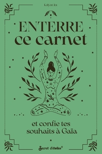 Enterre ce carnet et confie tes souhaits à Gaïa