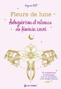 FLEURS DE LUNE - AUTOGUERISON ET RELIANCE AU FEMININ SACRE