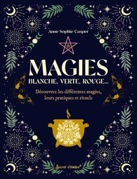 MAGIES - BLANCHE, VERTE, ROUGE DECOUVREZ LES DIFFERENTES MAGIES, LEURS PRATIQUES ET RITUELS