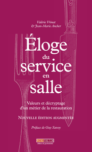 ELOGE DU SERVICE EN SALLE (EDTITION AUGMENTEE) - VALEURS ET DECRYPTAGE D'UN METIER DE LA RESTAURATIO