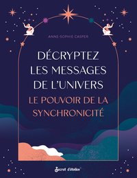 DECRYPTEZ LES MESSAGES DE L'UNIVERS - LE POUVOIR DE LA SYNCHRONICITE