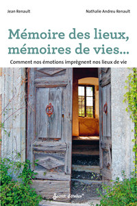 MEMOIRE DES LIEUX, MEMOIRES DE VIES - COMMENT NOS EMOTIONS IMPREGNENT NOS LIEUX DE VIE