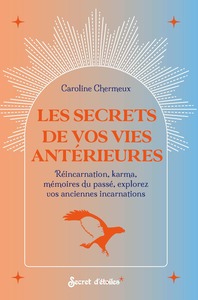 Les secrets de vos vies antérieures