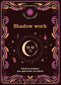 Shadow work : rituels et pratiques pour apprivoiser vos ombres