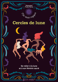 CERCLES DE LUNE - SE RELIER A LA LUNE ET A SON FEMININ SACRE