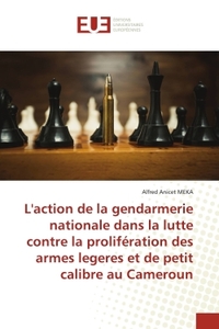 L'action de la gendarmerie nationale dans la lutte contre la prolifération des armes