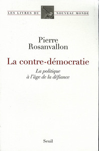 LA CONTRE-DEMOCRATIE. LA POLITIQUE A L'AGE DE LA DEFIANCE