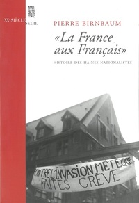 "La ""France aux Français"". Histoire des haines nationalistes"