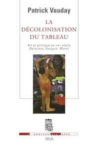 La Décolonisation du tableau. Art et politique au XIXe siècle. Delacroix, Gauguin, Monet