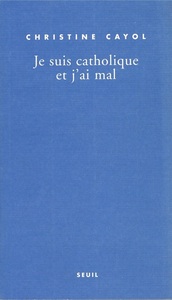 JE SUIS CATHOLIQUE ET J'AI MAL