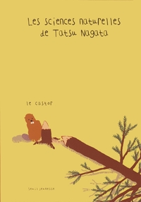 LE CASTOR - LES SCIENCES NATURELLES DE TATSU NAGATA