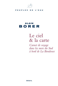 Le Ciel & la Carte. Carnet de voyage dans les mers du Sud à bord de La Boudeuse