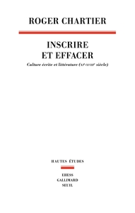 INSCRIRE ET EFFACER. CULTURE ECRITE ET LITTERATURE (XIE-XVIIIE SIECLE)