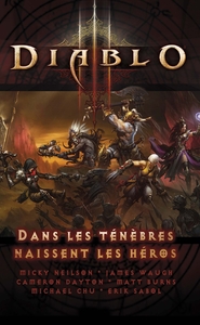 DIABLO 3 : DANS LES TENEBRES NAISSENT LES HÉROS