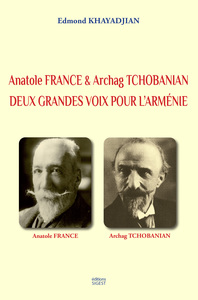 ANATOLE FRANCE & ARCHAG TCHOBANIAN - DEUX GRANDES VOIX POUR L'ARMENIE