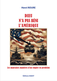 DIEU N'A PAS BENI L'AMERIQUE! - LES MAUVAISES MANIERES D'UN EMPIRE EN PERDITION