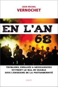 En l'an 68 - trublions, enragés & messianiques ouvrent le bal du diable sous l'enseigne de la postmodernité