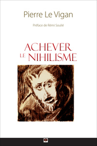 Achever le nihilisme - figures, manifestations, théories et perspectives