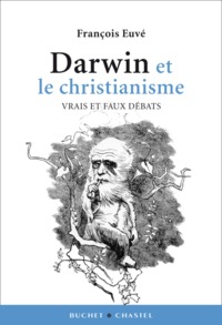 DARWIN ET LE CHRISTIANISME VRAIS ET FAUX DEBATS